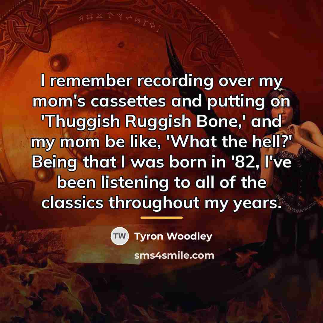 “I remember recording over my mom's cassettes and putting on…” quote by Tyron Woodley