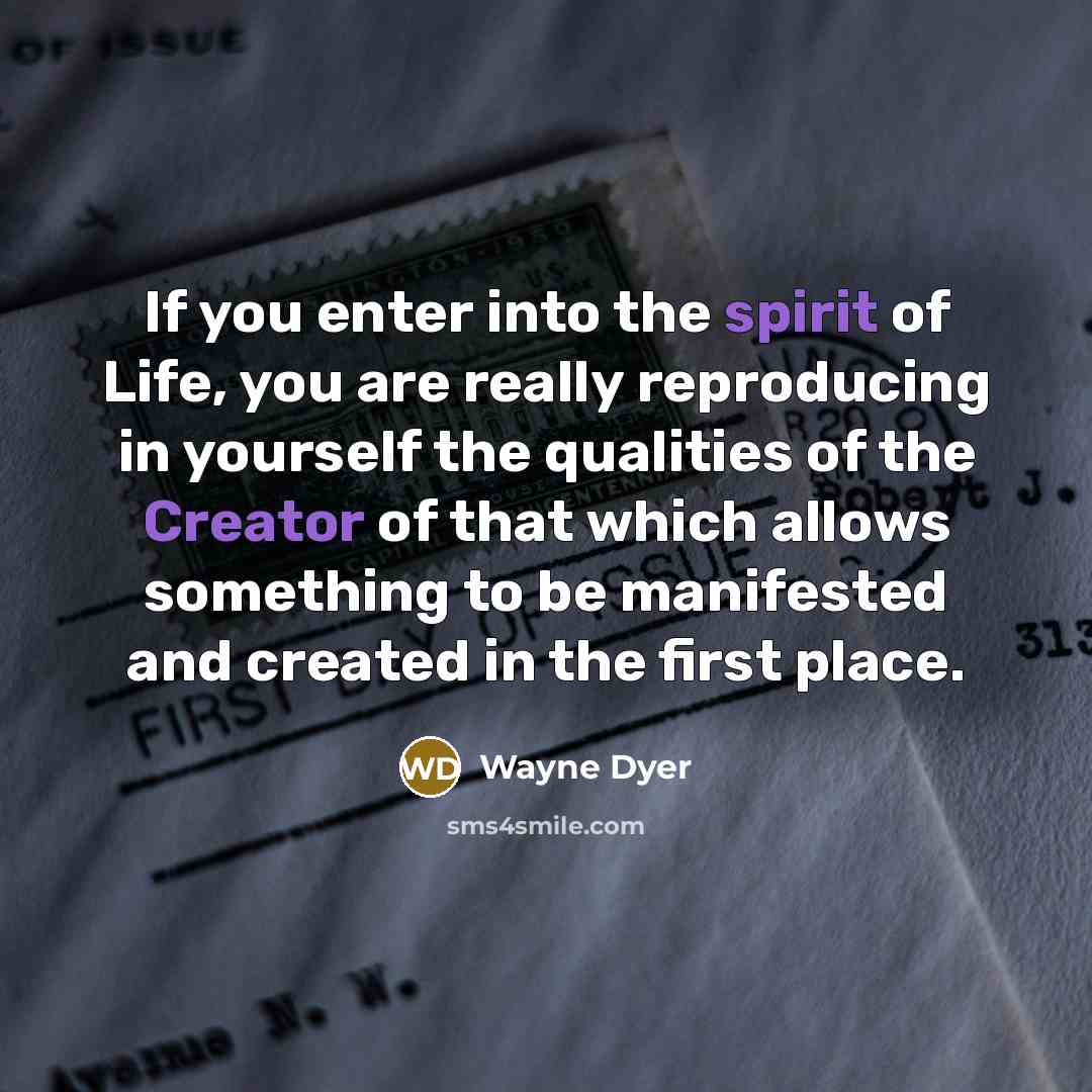 “If you enter into the spirit of Life, you are…” quote by Wayne Dyer