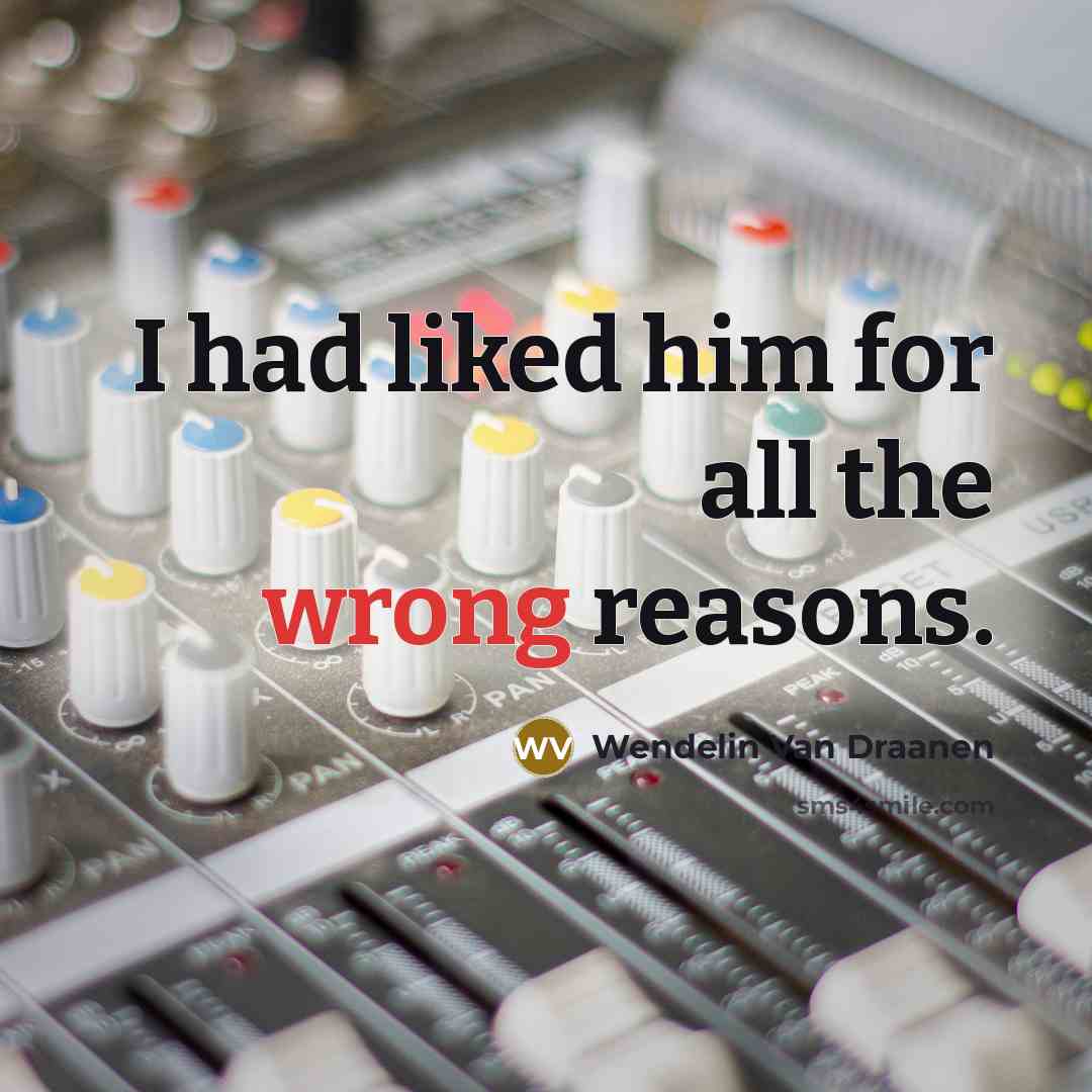 “I had liked him for all the wrong reasons.…” quote by Wendelin Van Draanen