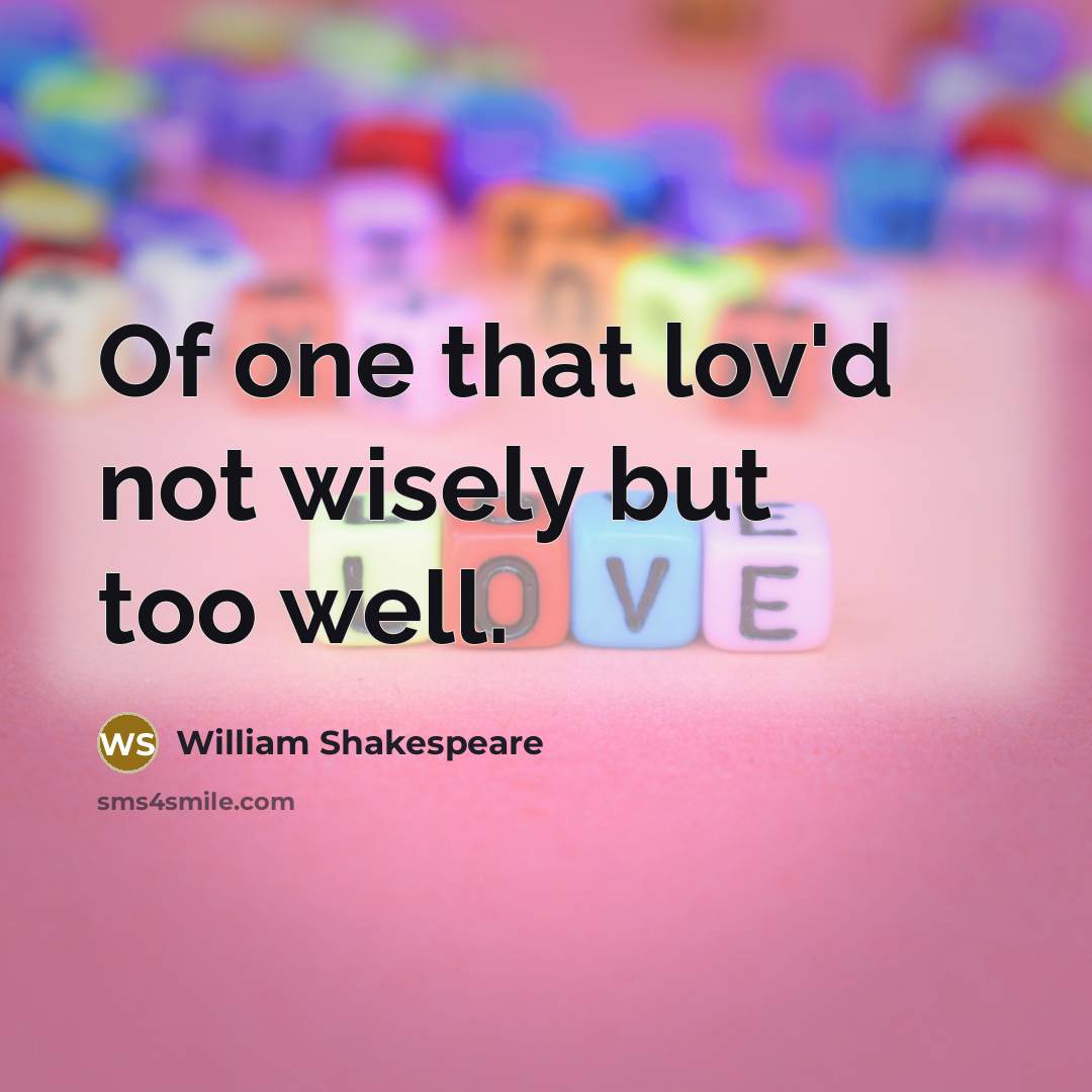 “Of one that lov'd not wisely but too well.…” quote by William Shakespeare