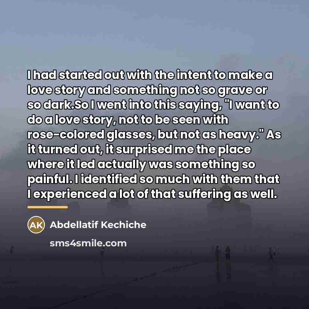 “I had started out with the intent to make a…” quote by Abdellatif Kechiche