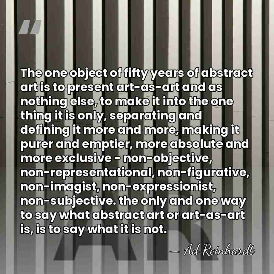 The one object of fifty years of abstract art is to present&hellip; - Ad Reinhardt