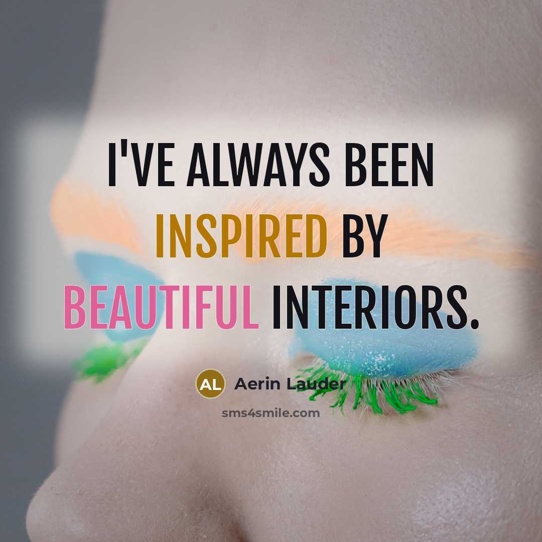 “I've always been inspired by beautiful interiors.…” quote by Aerin Lauder