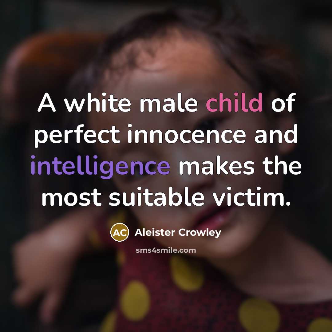 “A white male child of perfect innocence and intelligence makes…” quote by Aleister Crowley