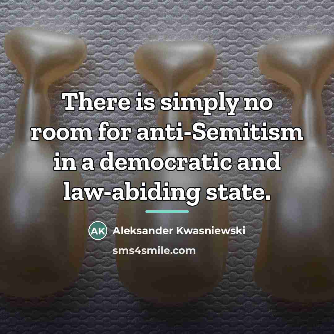 “There is simply no room for anti-Semitism in a democratic…” quote by Aleksander Kwasniewski