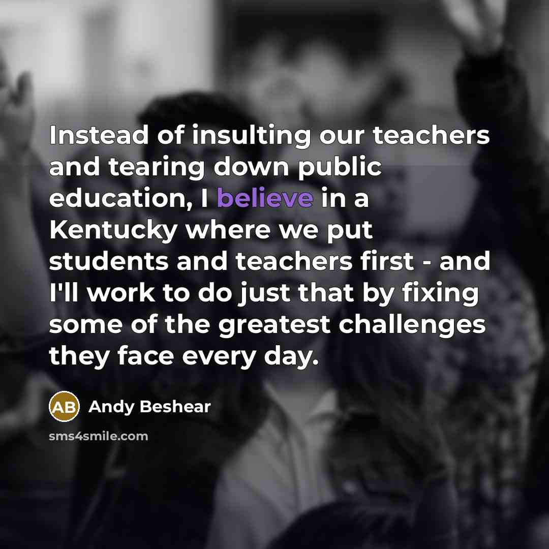 “Instead of insulting our teachers and tearing down public education,…” quote by Andy Beshear