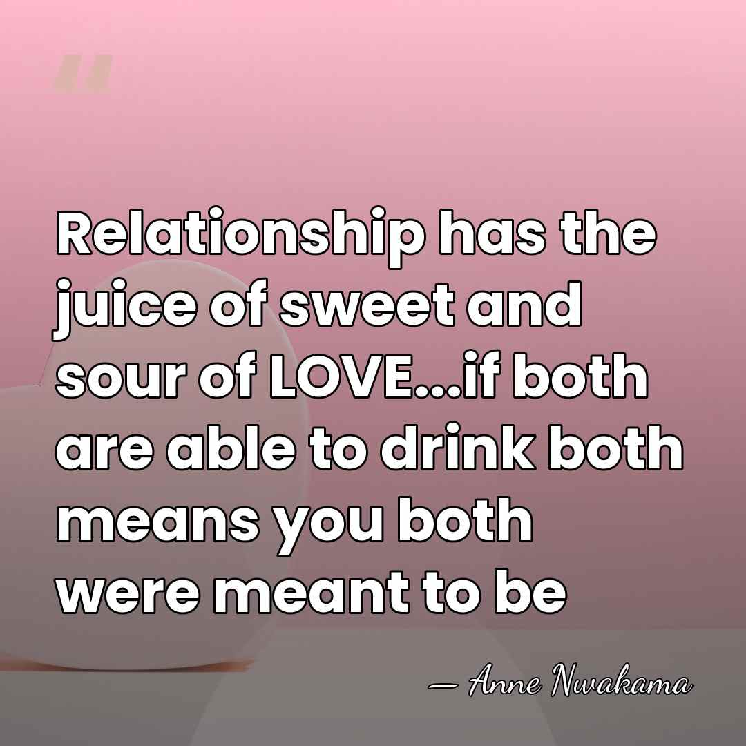 Relationship has the juice of sweet and sour of LOVE...if both are&hellip; - Anne Nwakama