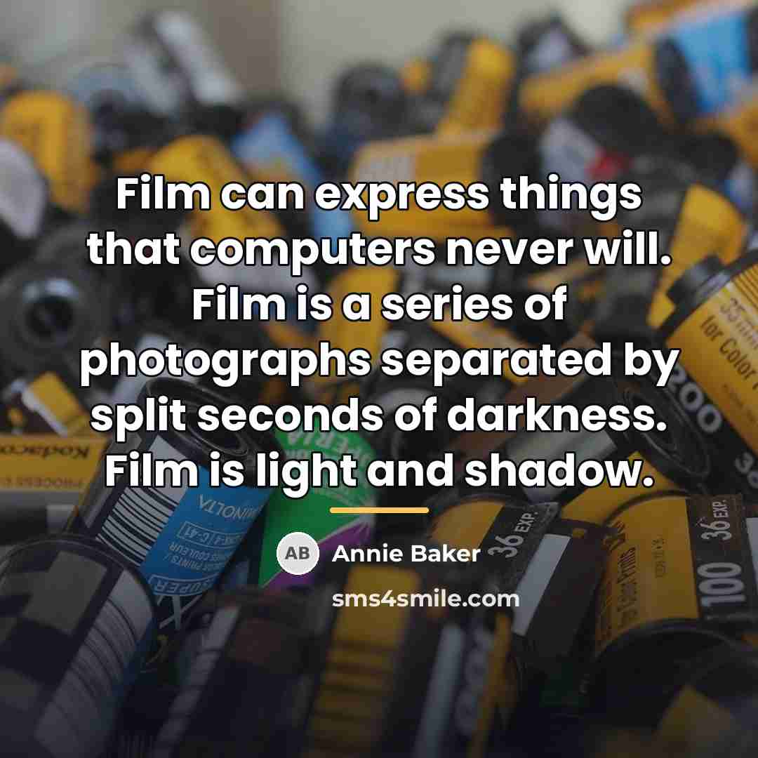 “Film can express things that computers never will. Film is…” quote by Annie Baker