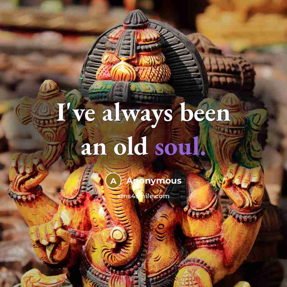 “I've always been an old soul.…” quote by Anonymous