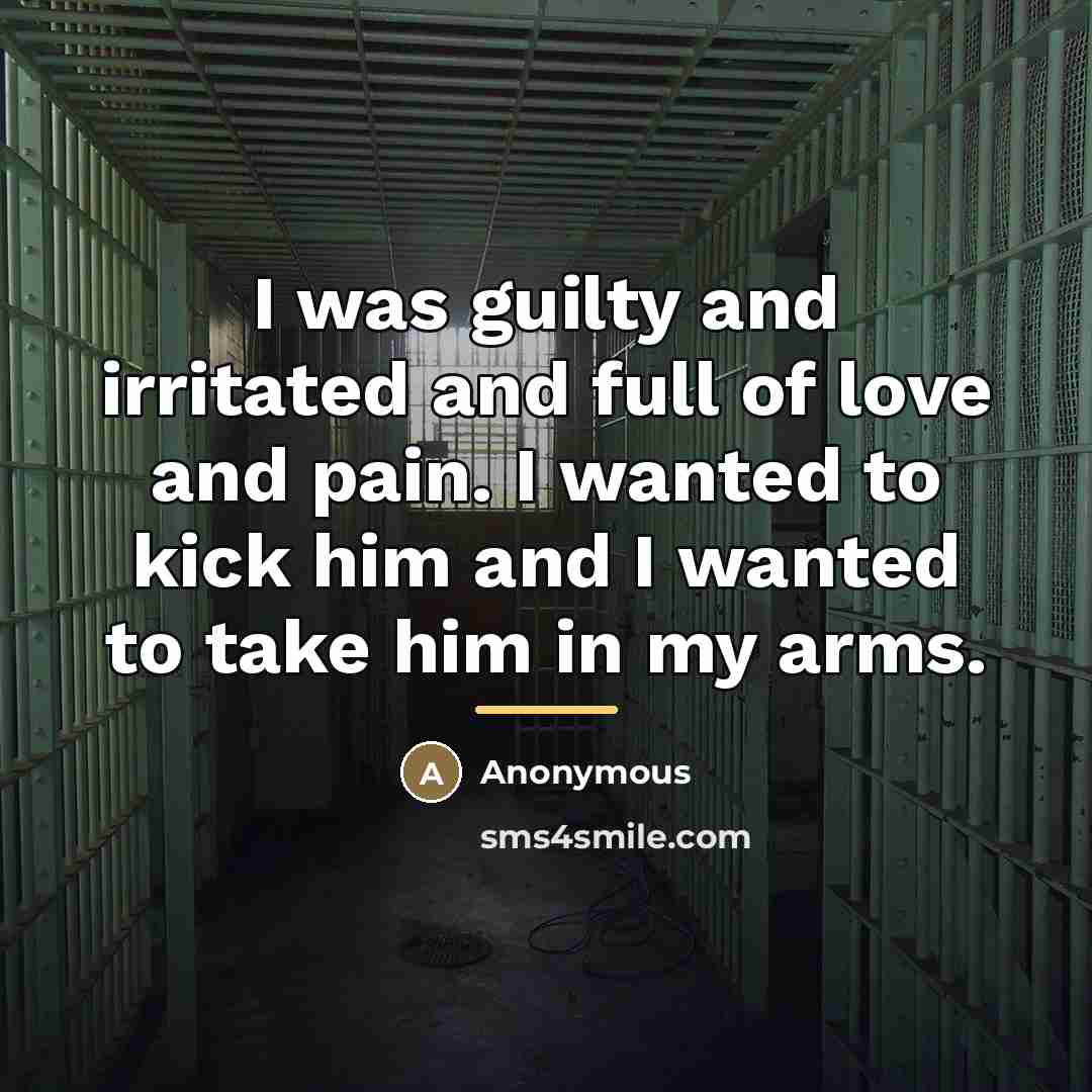 “I was guilty and irritated and full of love and…” quote by Anonymous