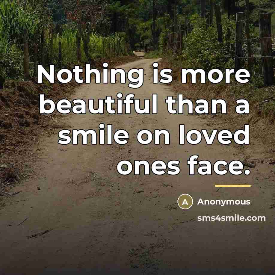 “Nothing is more beautiful than a smile on loved ones…” quote by Anonymous