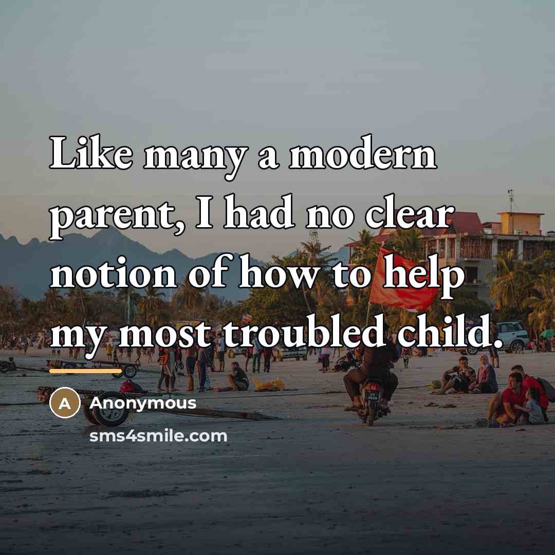 “Like many a modern parent, I had no clear notion…” quote by Anonymous
