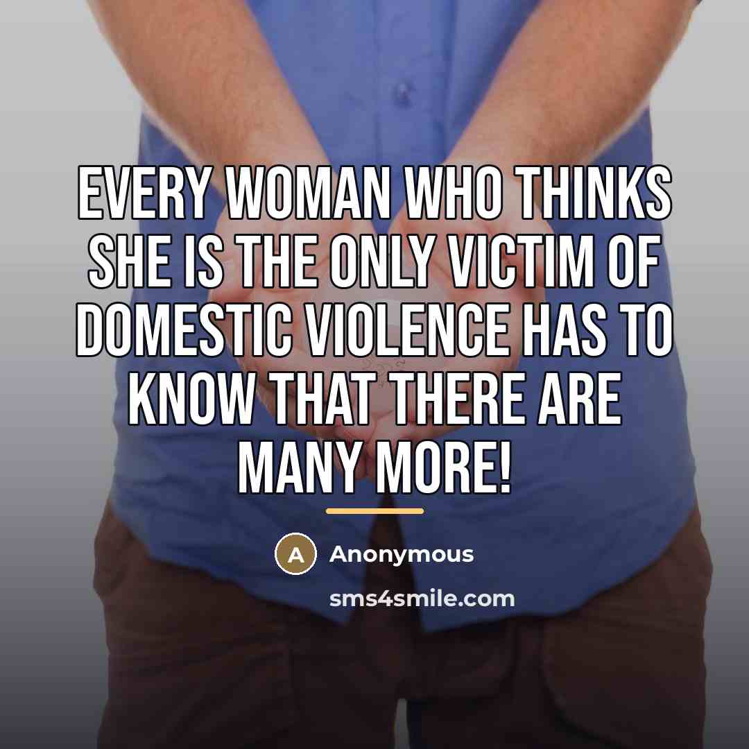 “Every woman who thinks she is the only victim of…” quote by Anonymous