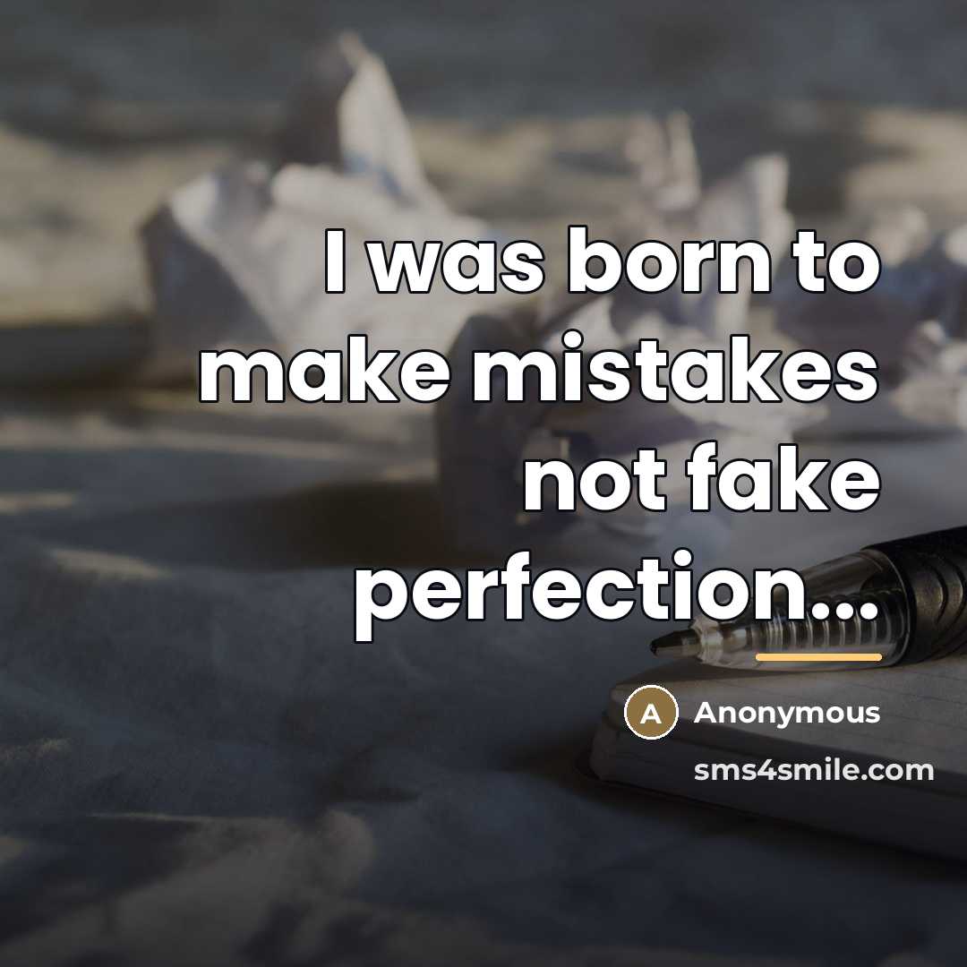 “I was born to make mistakes not fake perfection...…” quote by Anonymous