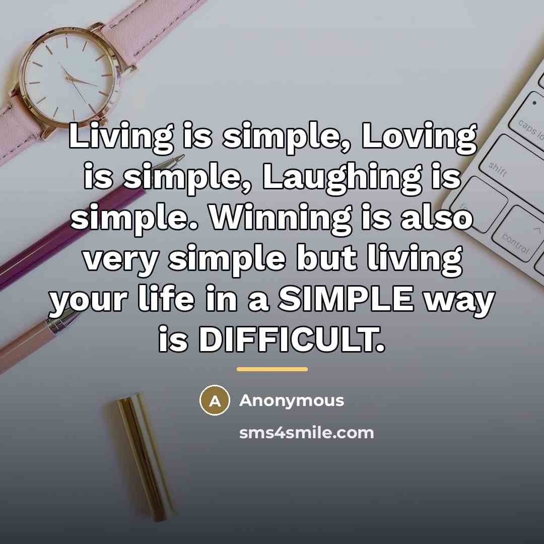 “Living is simple, Loving is simple, Laughing is simple. Winning…” quote by Anonymous