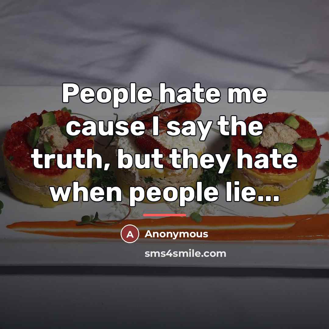 “People hate me cause I say the truth, but they…” quote by Anonymous