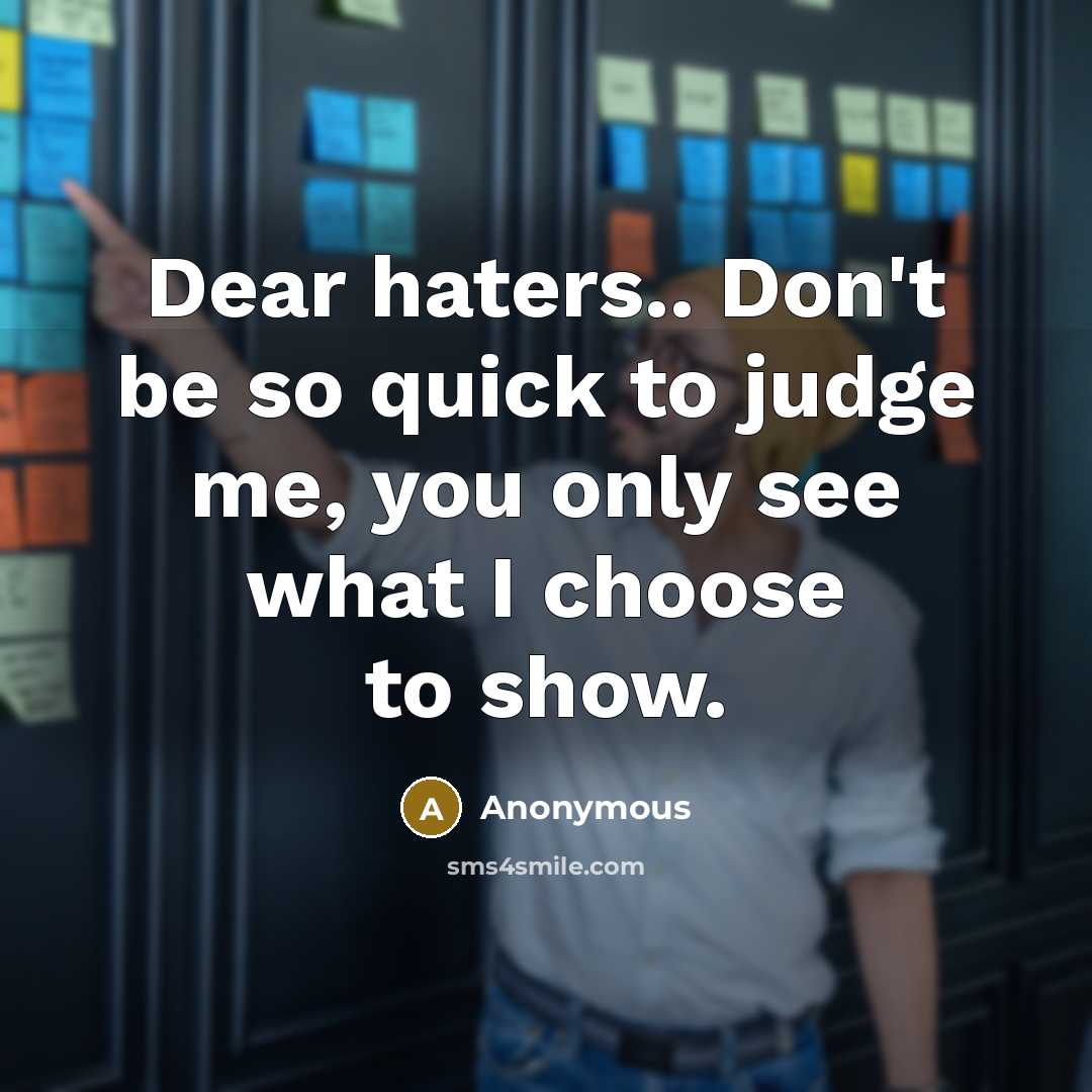 “Dear haters.. Don't be so quick to judge me, you…” quote by Anonymous