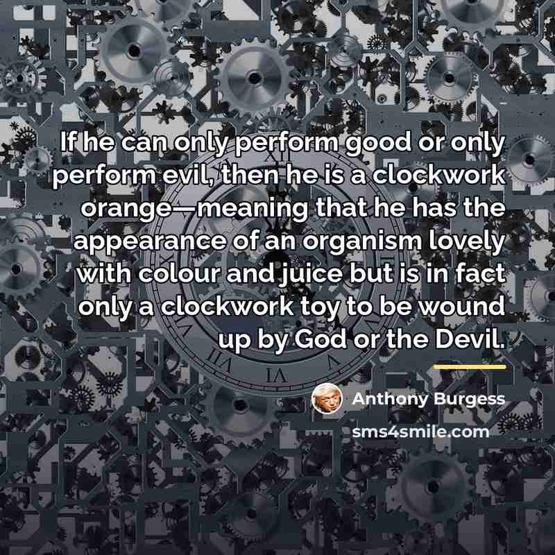 “If he can only perform good or only perform evil,…” quote by Anthony Burgess