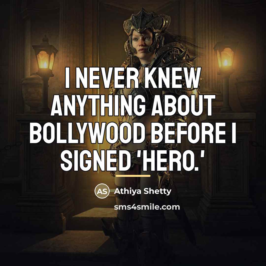 “I never knew anything about Bollywood before I signed 'Hero.'…” quote by Athiya Shetty
