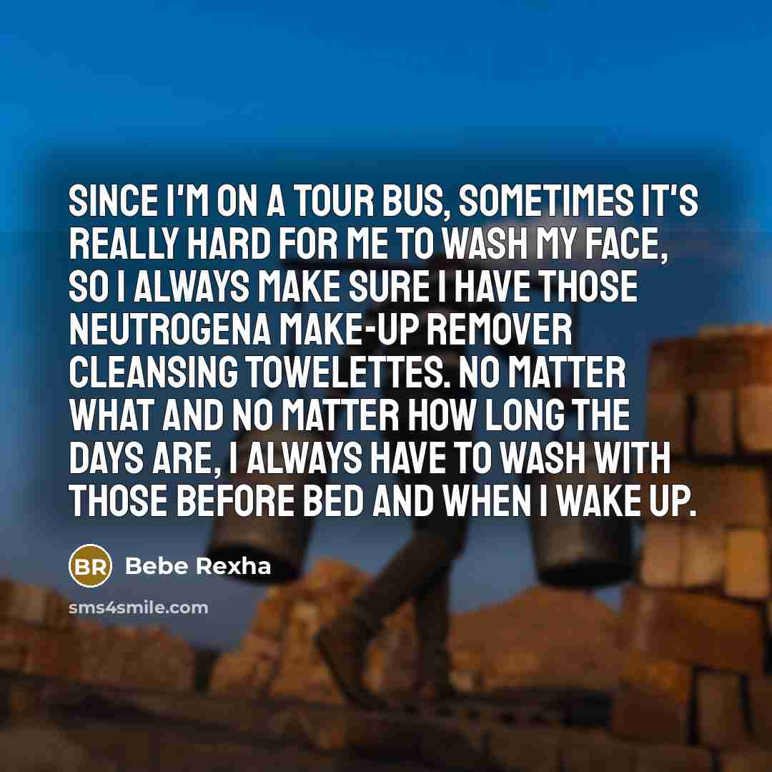 “Since I'm on a tour bus, sometimes it's really hard…” quote by Bebe Rexha