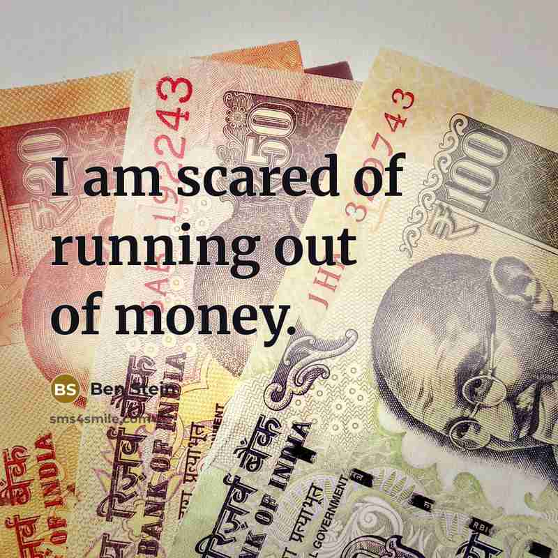 “I am scared of running out of money.…” quote by Ben Stein