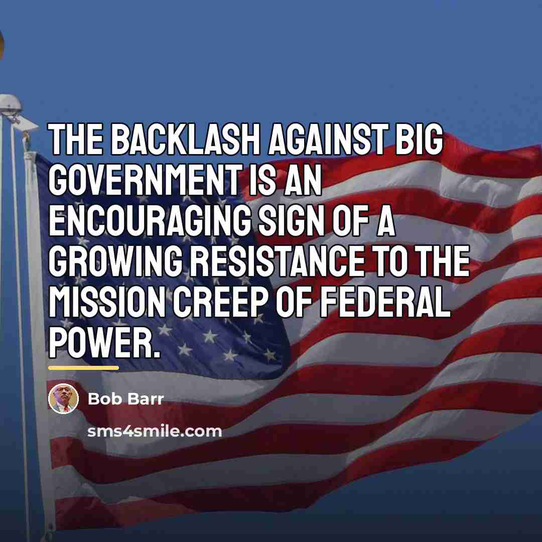 “The backlash against Big Government is an encouraging sign of…” quote by Bob Barr