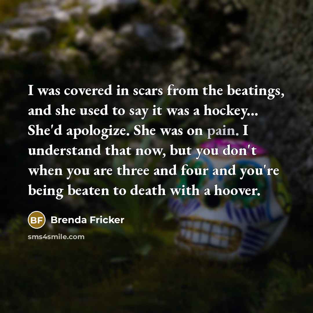 “I was covered in scars from the beatings, and she…” quote by Brenda Fricker