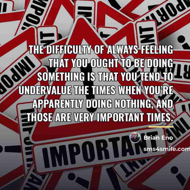 “The difficulty of always feeling that you ought to be…” quote by Brian Eno