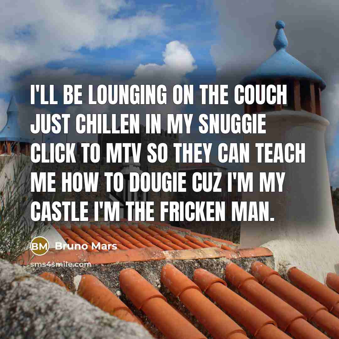 “I'll be lounging on the couch just chillen in my…” quote by Bruno Mars