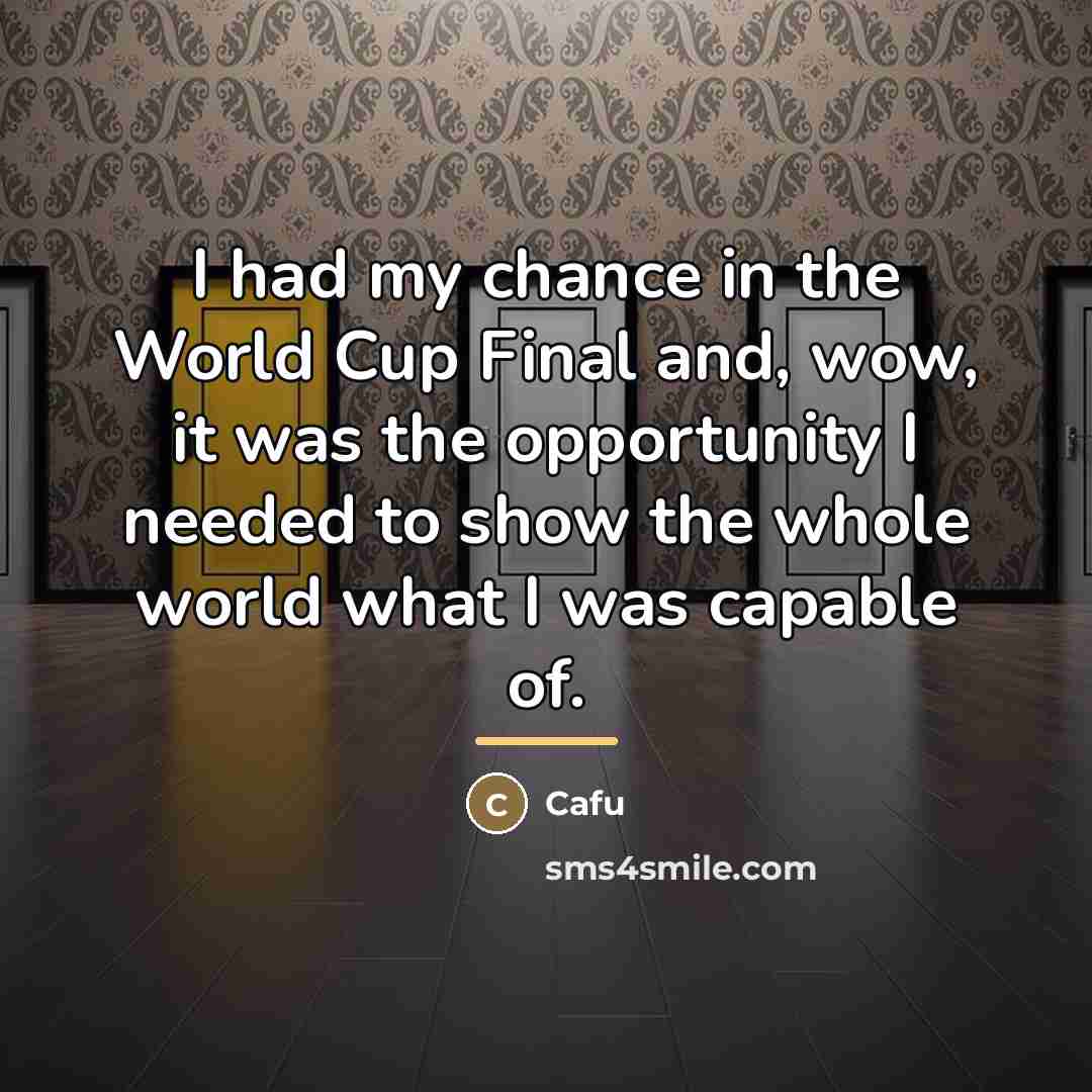 “I had my chance in the World Cup Final and,…” quote by Cafu
