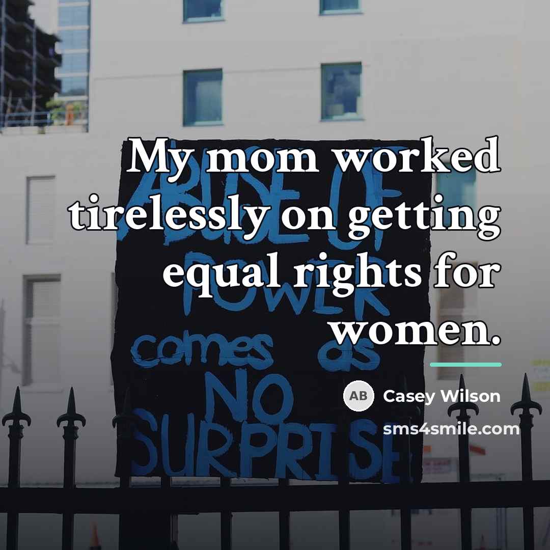 “My mom worked tirelessly on getting equal rights for women.…” quote by Casey Wilson