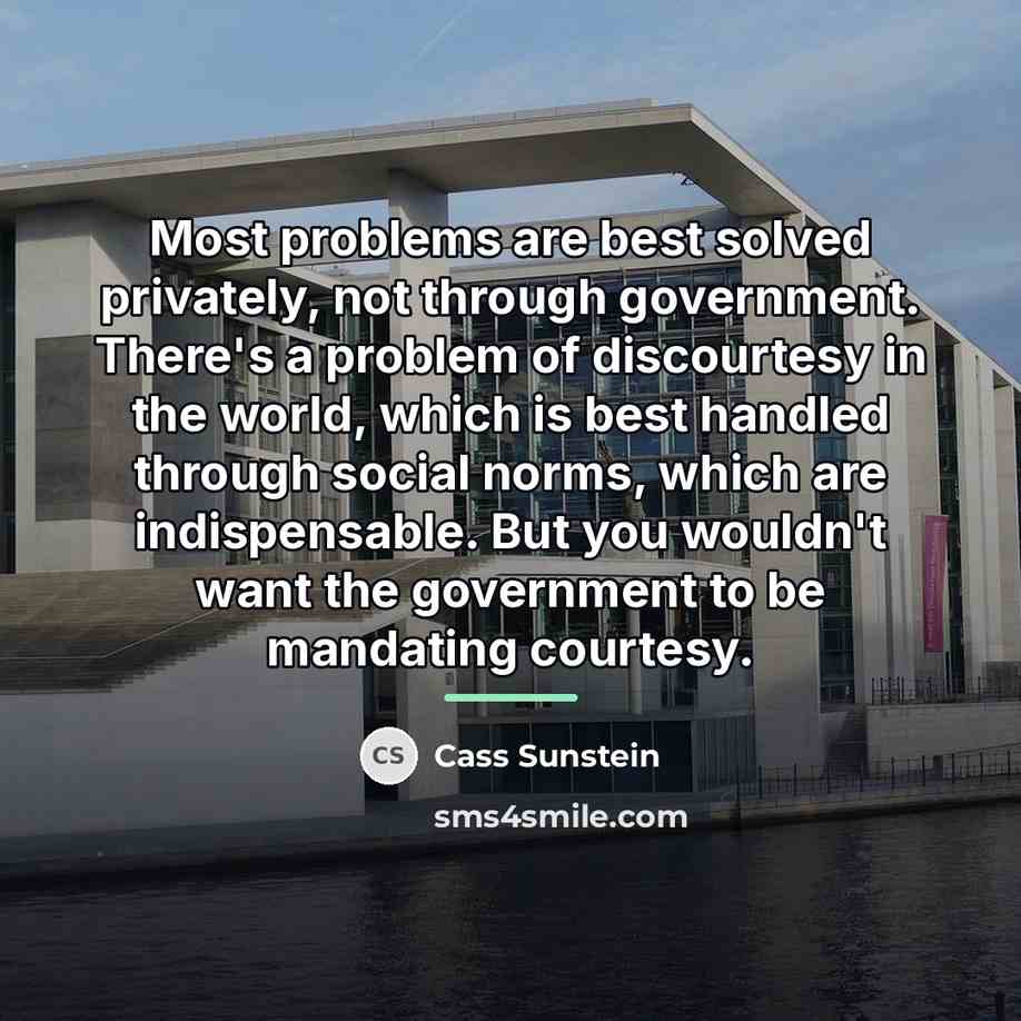“Most problems are best solved privately, not through government. There's…” quote by Cass Sunstein