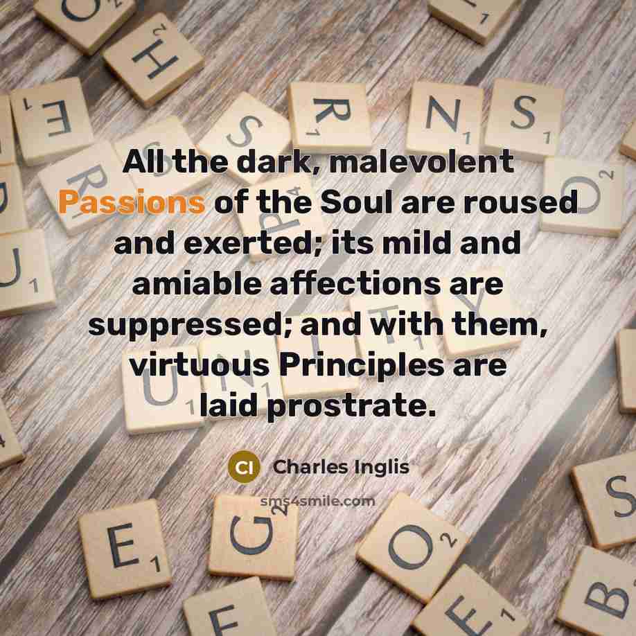 “All the dark, malevolent Passions of the Soul are roused…” quote by Charles Inglis