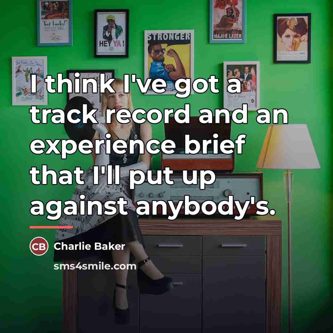 “I think I've got a track record and an experience…” quote by Charlie Baker