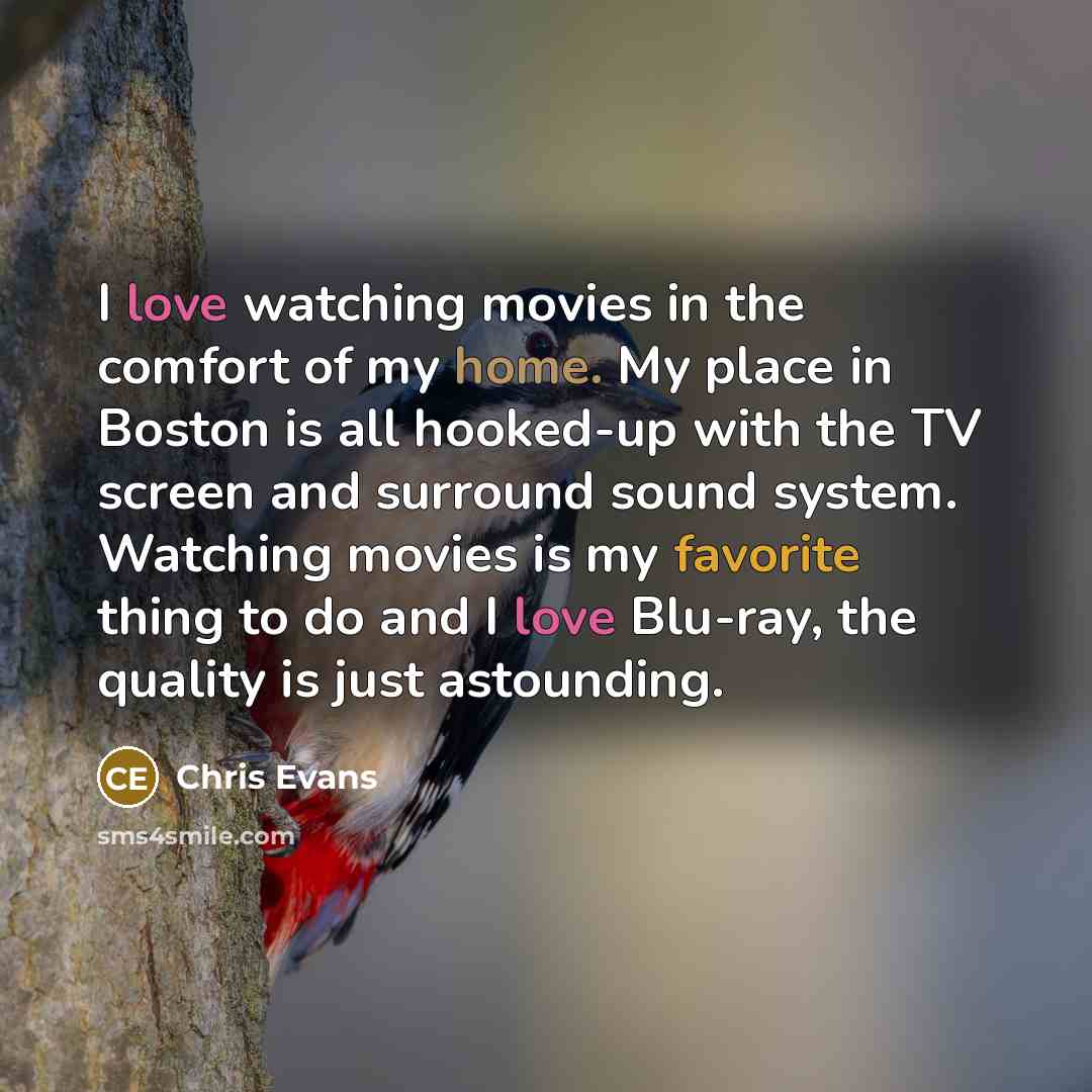 “I love watching movies in the comfort of my home.…” quote by Chris Evans