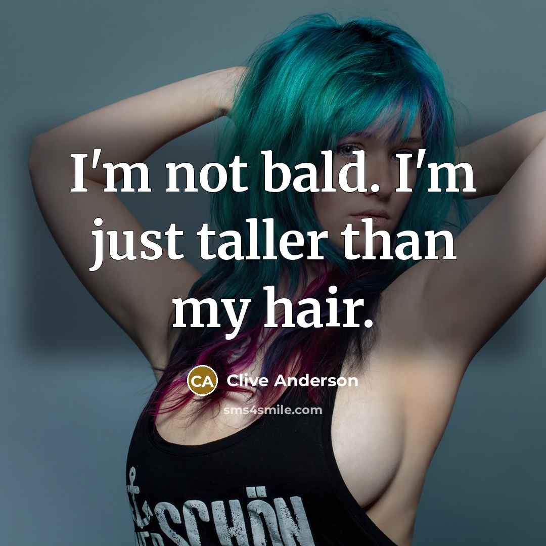 “I'm not bald. I'm just taller than my hair.…” quote by Clive Anderson