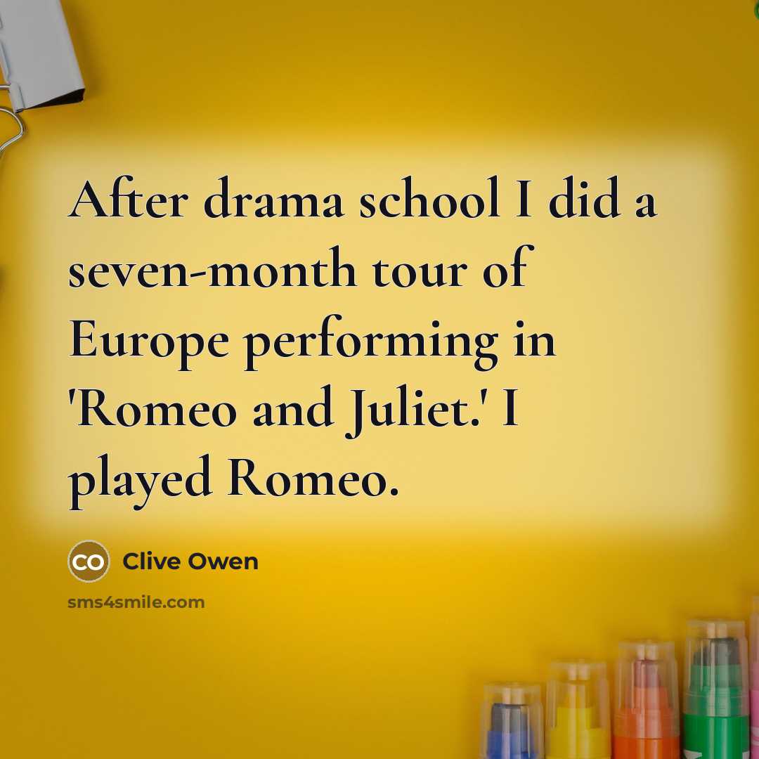 “After drama school I did a seven-month tour of Europe…” quote by Clive Owen