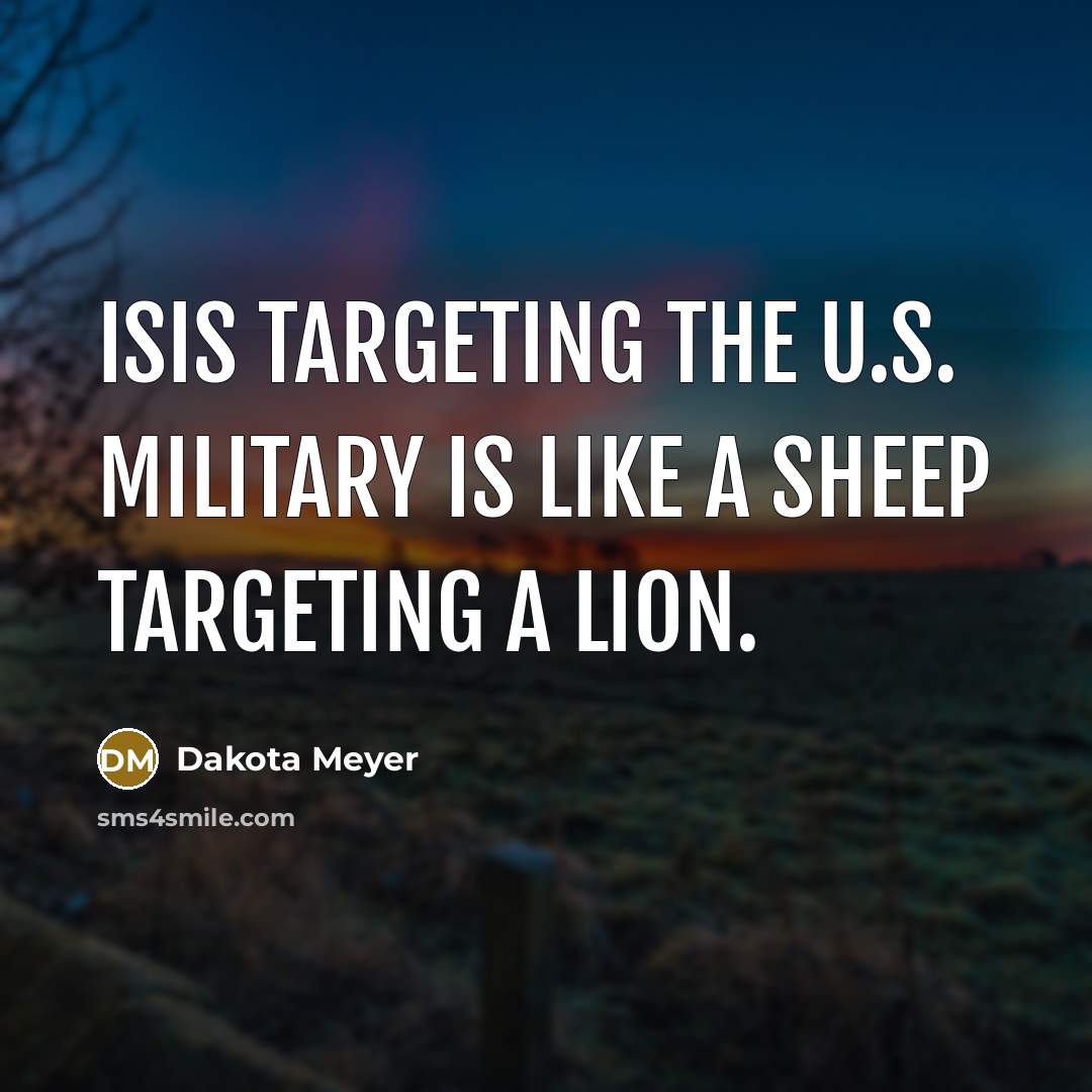 “ISIS targeting the U.S. military is like a sheep targeting…” quote by Dakota Meyer