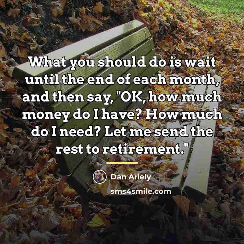 “What you should do is wait until the end of…” quote by Dan Ariely