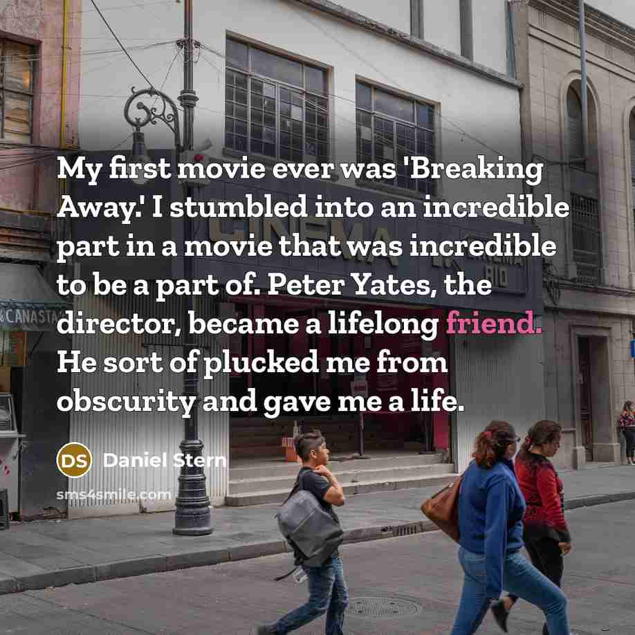“My first movie ever was 'Breaking Away.' I stumbled into…” quote by Daniel Stern