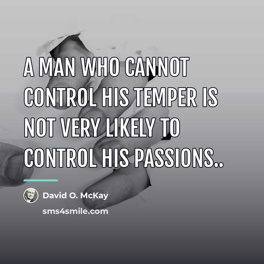 “A man who cannot control his temper is not very…” quote by David O. McKay
