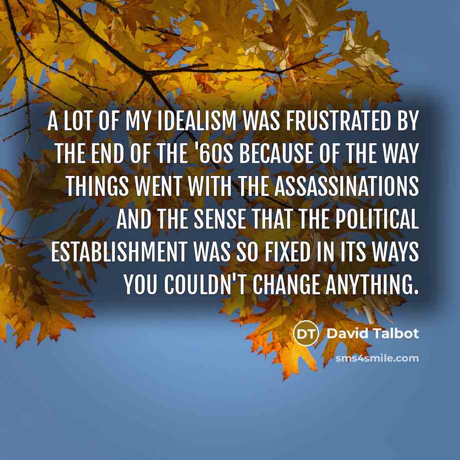 “A lot of my idealism was frustrated by the end…” quote by David Talbot