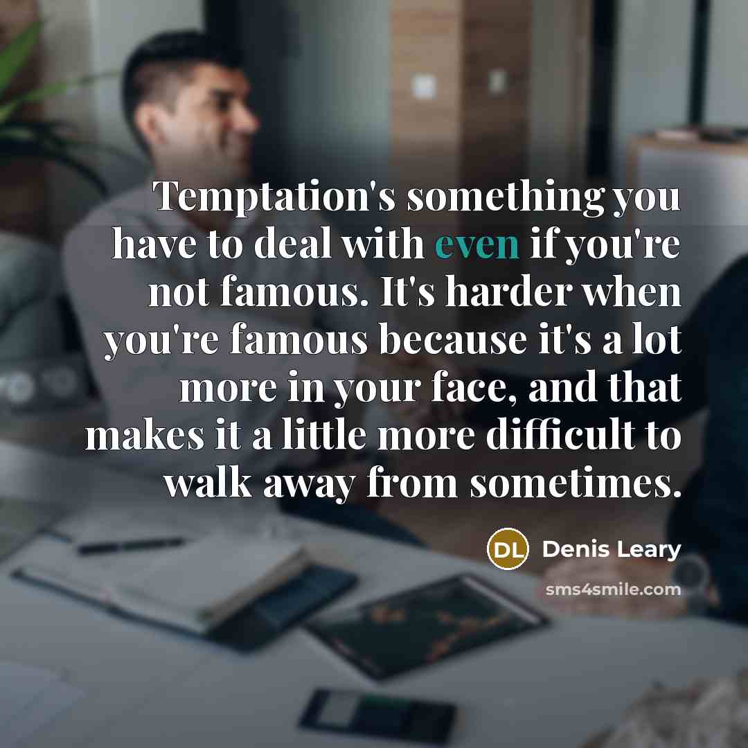“Temptation's something you have to deal with even if you're…” quote by Denis Leary