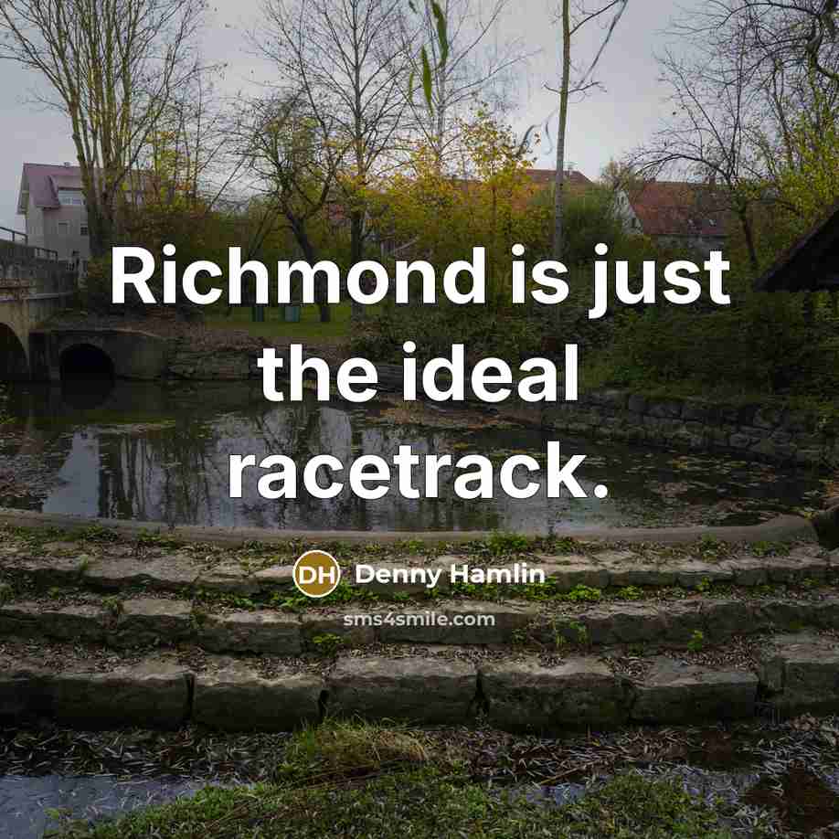 “Richmond is just the ideal racetrack.…” quote by Denny Hamlin