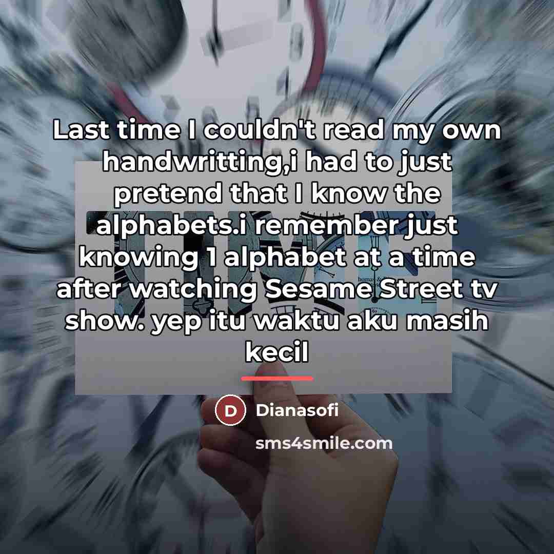 “Last time I couldn't read my own handwritting,i had to…” quote by Dianasofi