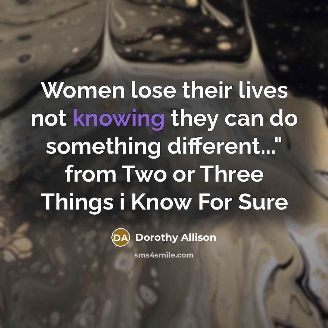 “Women lose their lives not knowing they can do something…” quote by Dorothy Allison