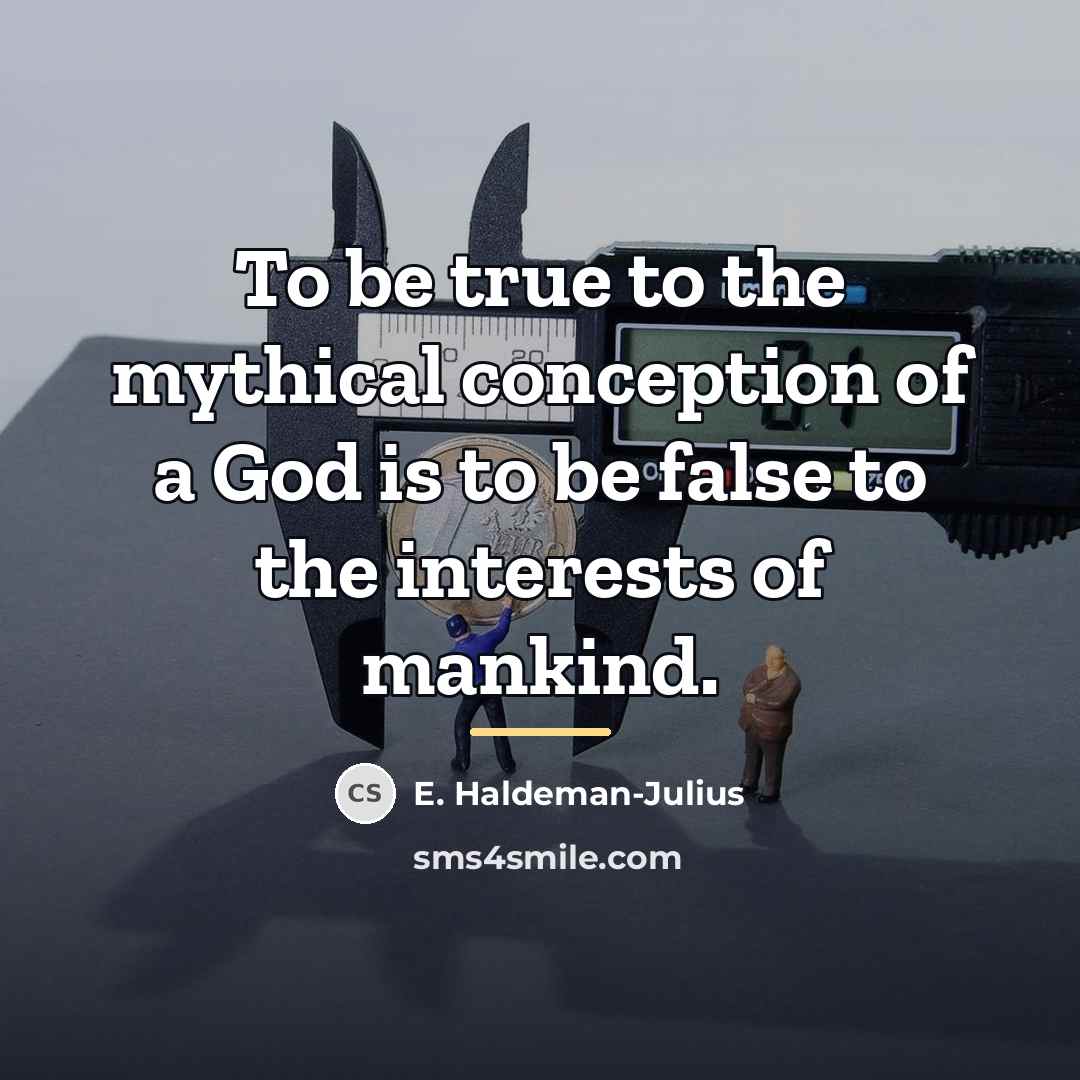 “To be true to the mythical conception of a God…” quote by E. Haldeman-Julius
