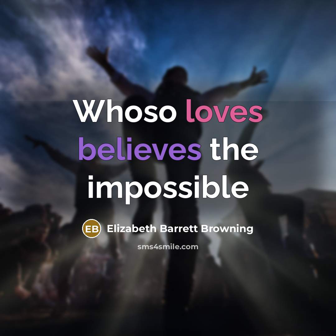 “Whoso loves believes the impossible” quote by Elizabeth Barrett Browning