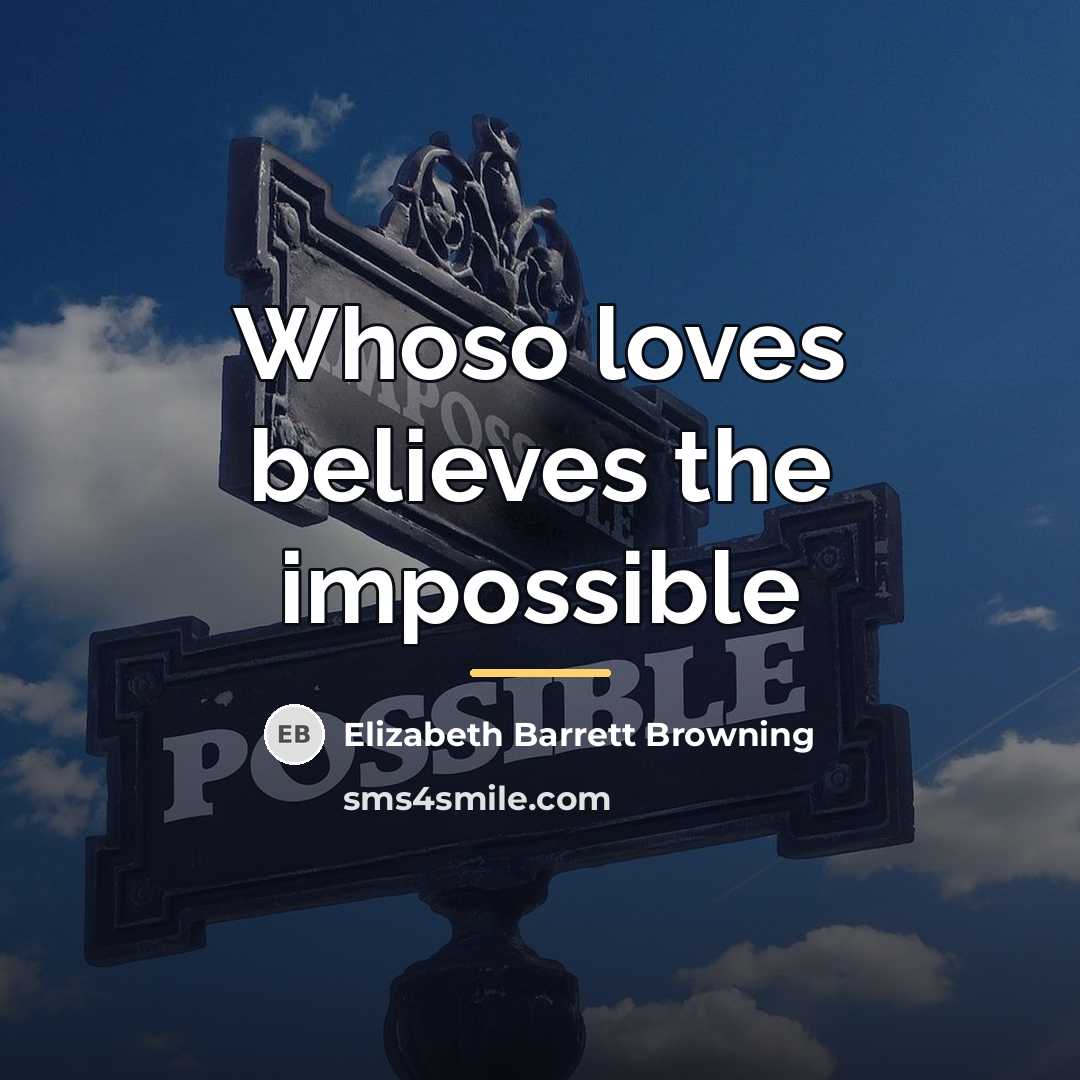 “Whoso loves believes the impossible…” quote by Elizabeth Barrett Browning