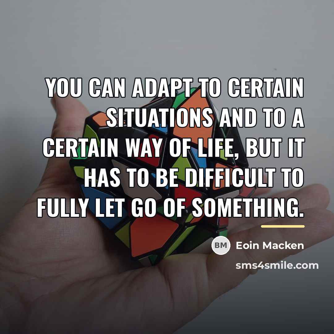 “You can adapt to certain situations and to a certain…” quote by Eoin Macken